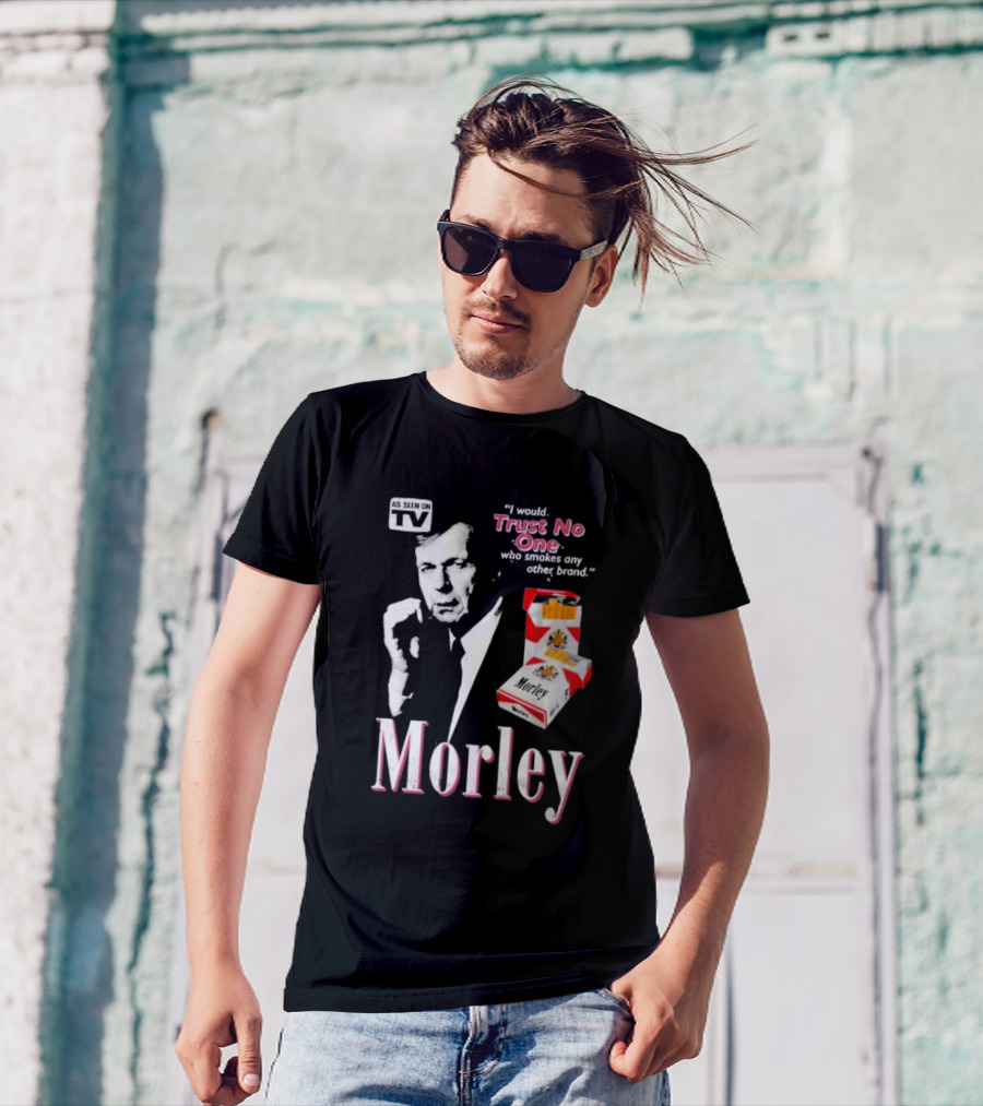Morley As Seen On TV I Would Trust No One Who Smokes Any Other Brand T-Shirt