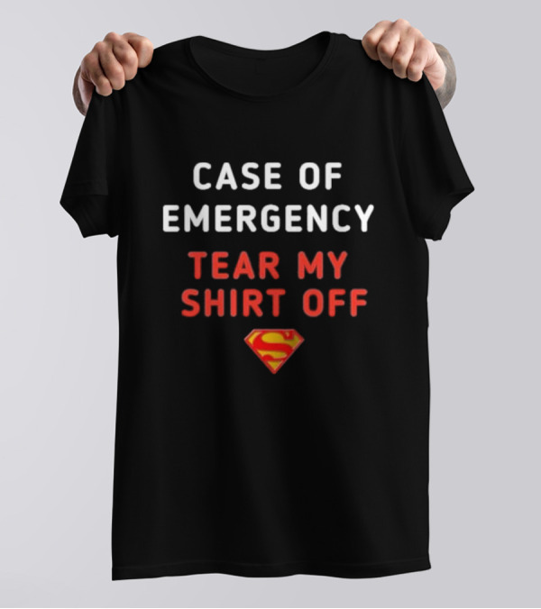 Case Of Emergency Tear My Shirt Off Superman T-Shirt