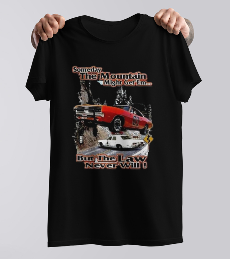 Someday The Mountain Might Get Em But The Law Never Will Dukes Of Hazzard Racing Car Chase T-Shirt