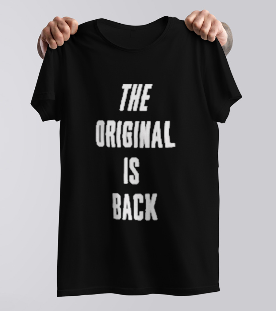 THE ORIGINAL IS BACK T-Shirt