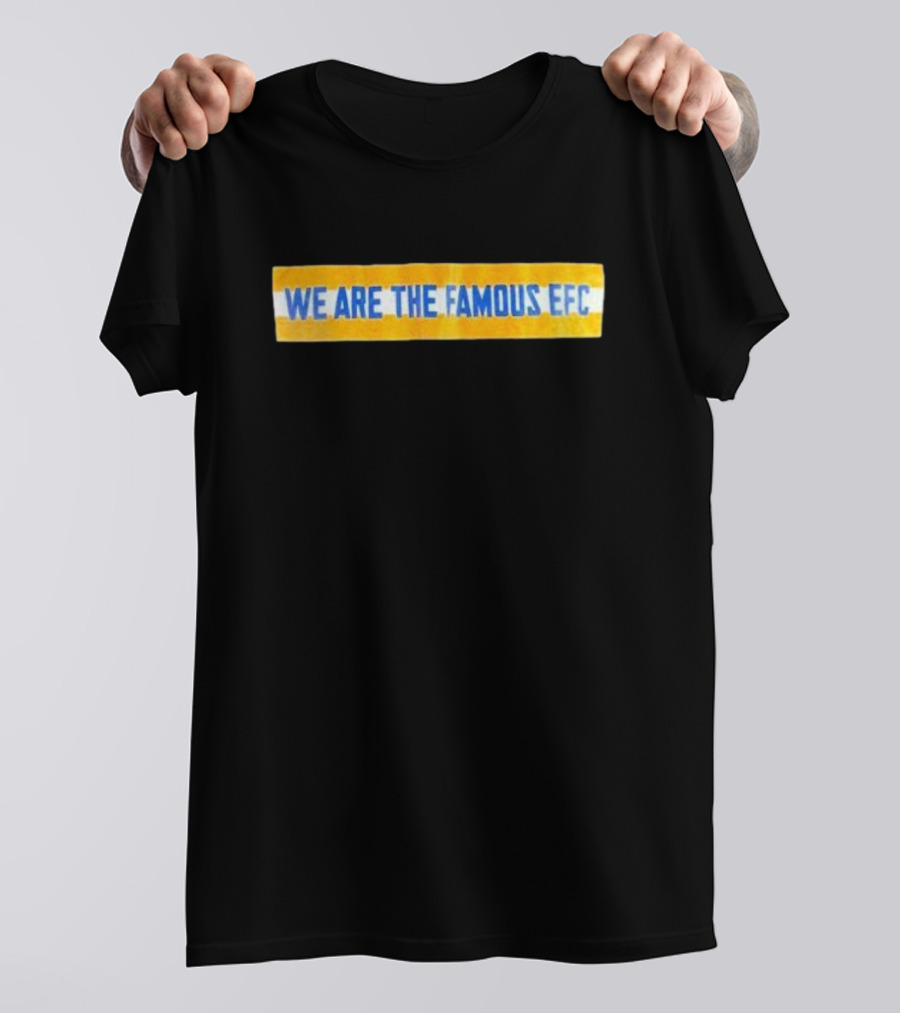We Are The Famous EFC T-Shirt