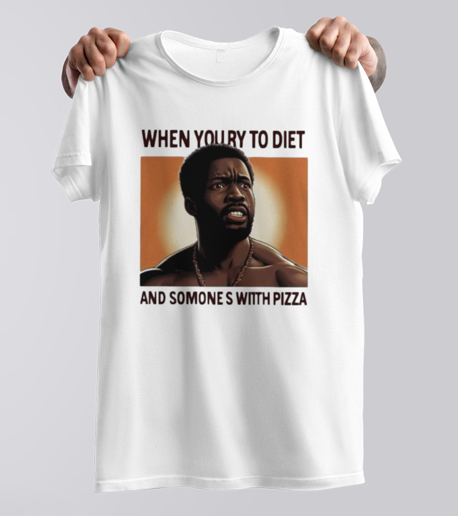 When You Try To Diet And Someone's With Pizza T-Shirt