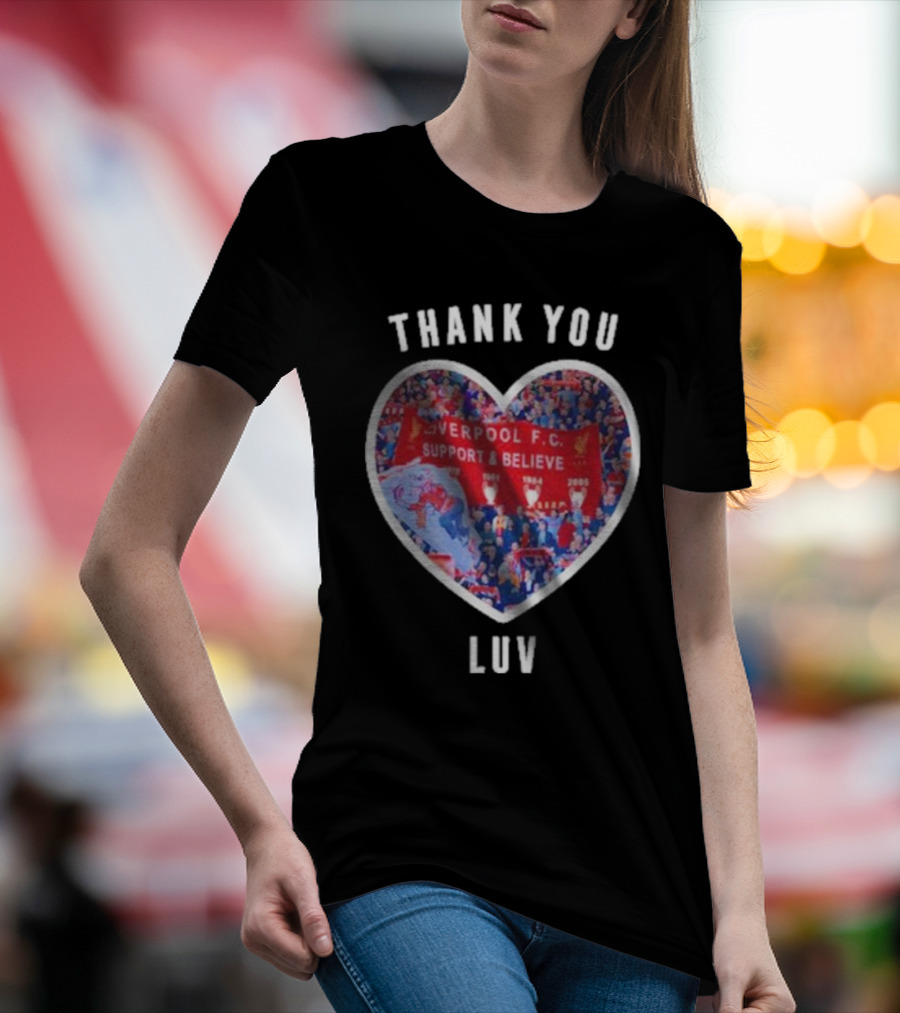 Thank You Luv Liverpool F.C. Support And Believe I'll Never Walk Alone Again T-Shirt