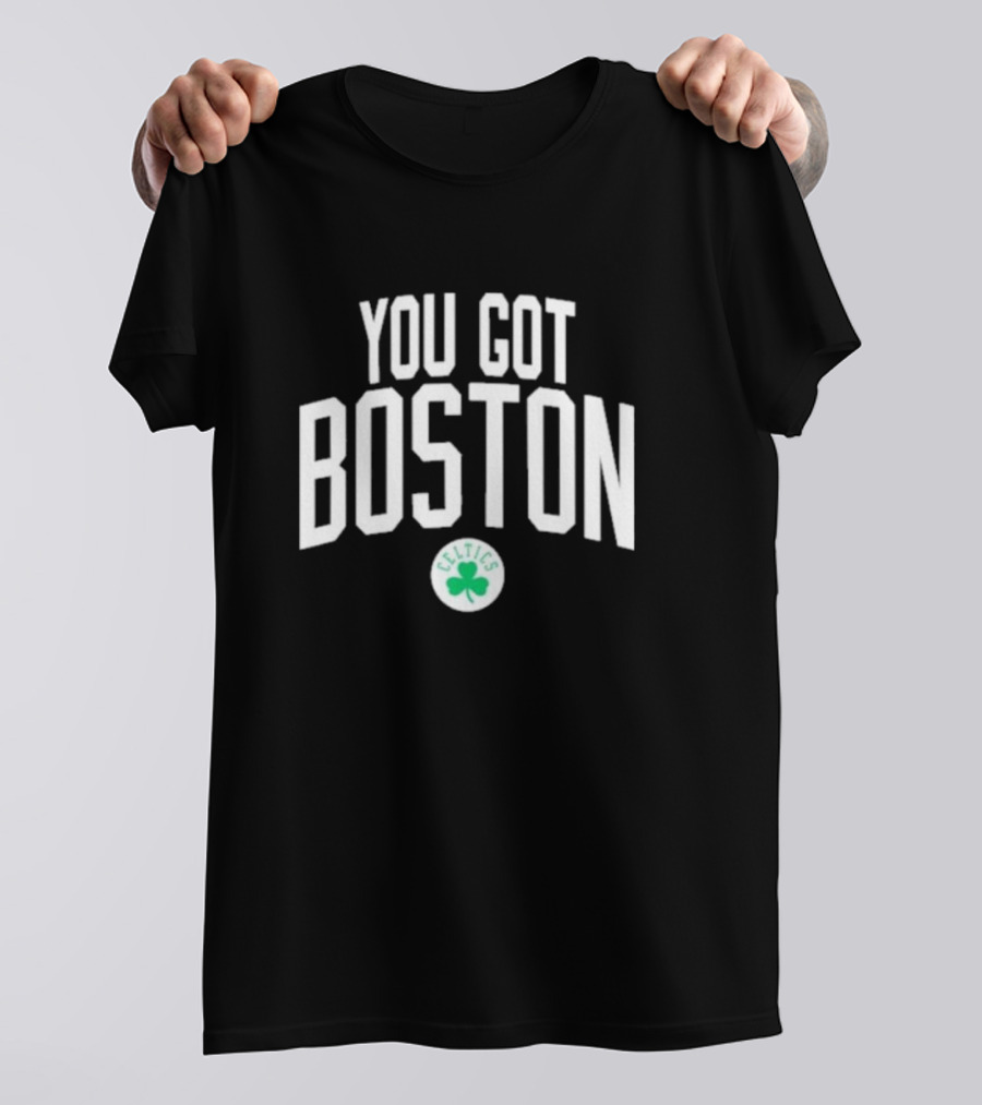 You Got Boston Celtics T-Shirt
