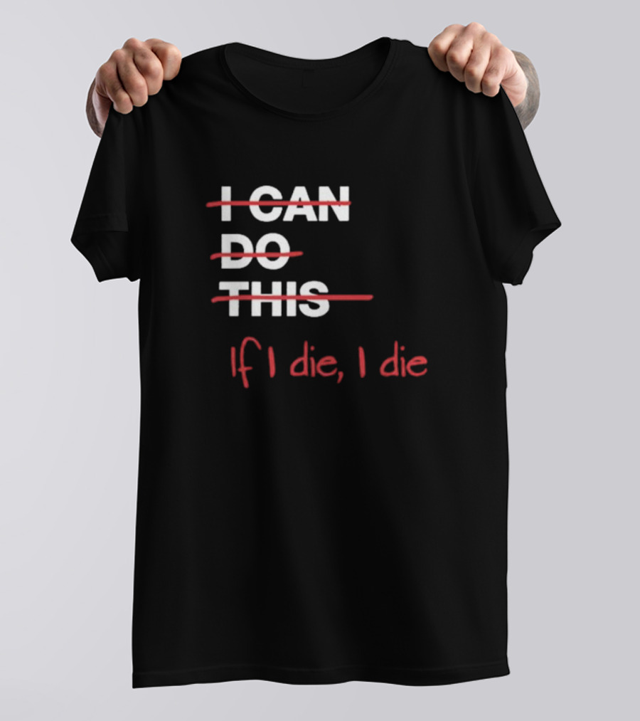 Ironpanda I Can Do This If I Die I Die Strikethrough Text Red Black Humor T-Shirt
