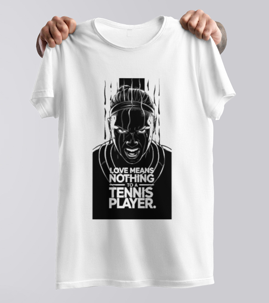 Love Means Nothing To A Tennis Player Competitive Spirit Focus Determination T-Shirt