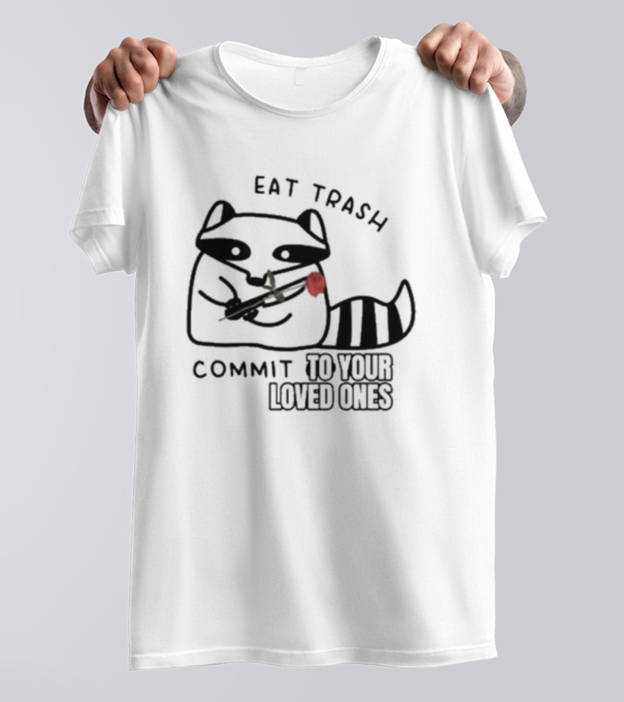 Eat Trash Adorable Raccoon Holding Rose Commit To Your Loved Ones T-Shirt