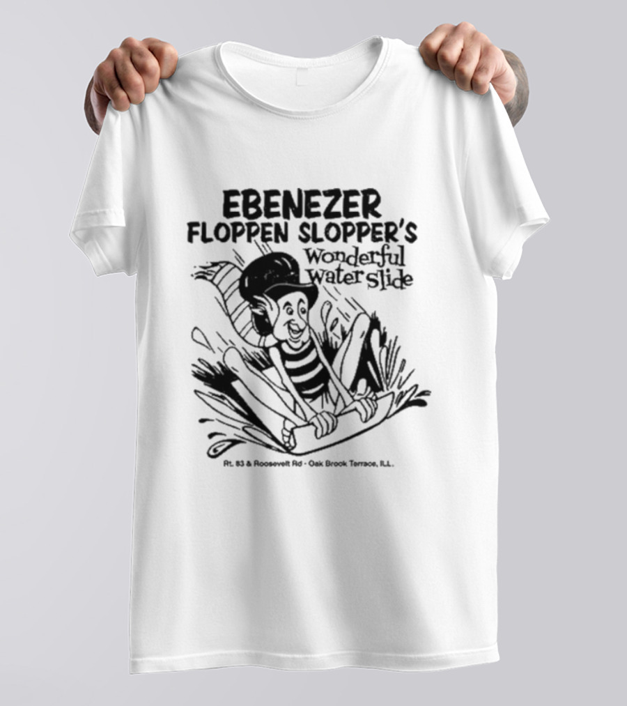 Ebenezer Floppen Slopper's Wonderful Water Slide Rt. 83 And Roosevelt Rd. Oak Brook Terrace IL T-Shirt