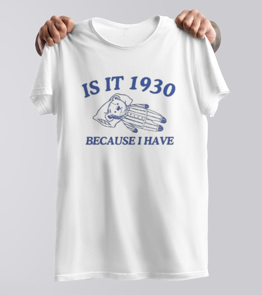 IS IT 1930 BECAUSE I HAVE GREAT DEPRESSION Bear In Pajamas T-Shirt