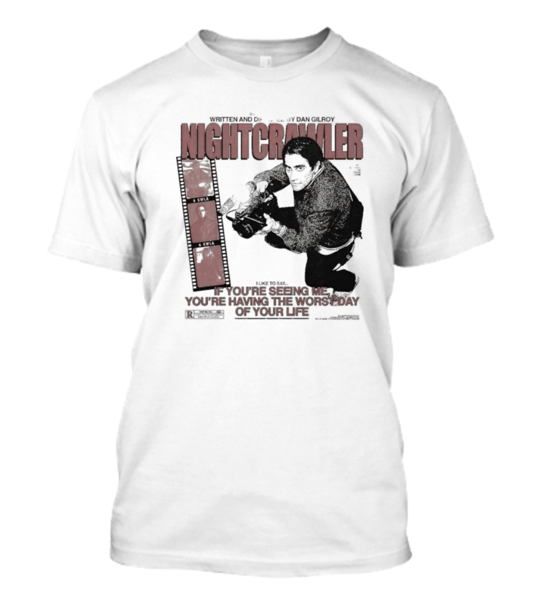 Nightcrawler Jake Gyllenhaal Written And Directed By Dan Gilroy If You’re Seeing Me You’re Having The Worst Day Of Your Life T-Shirt