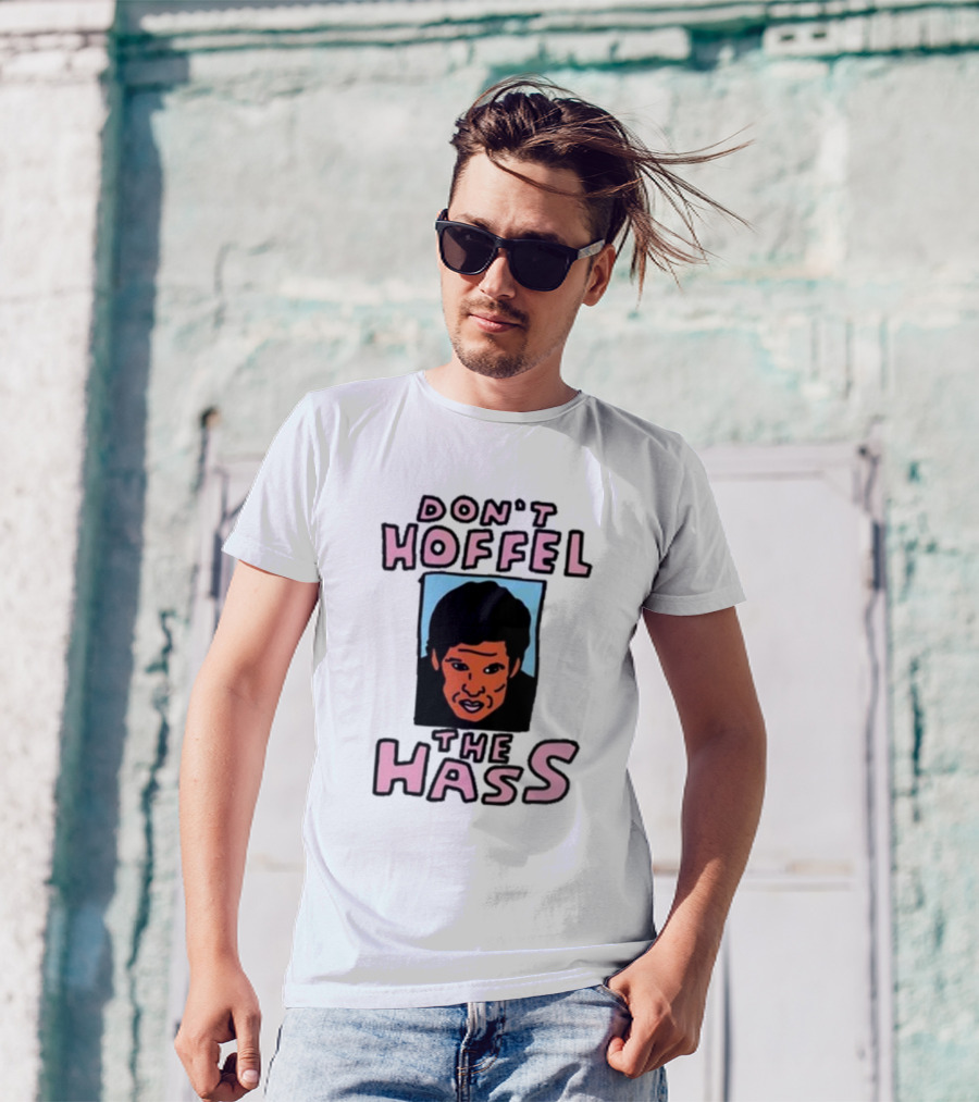 Don't Hoffel The Hass Face T-Shirt