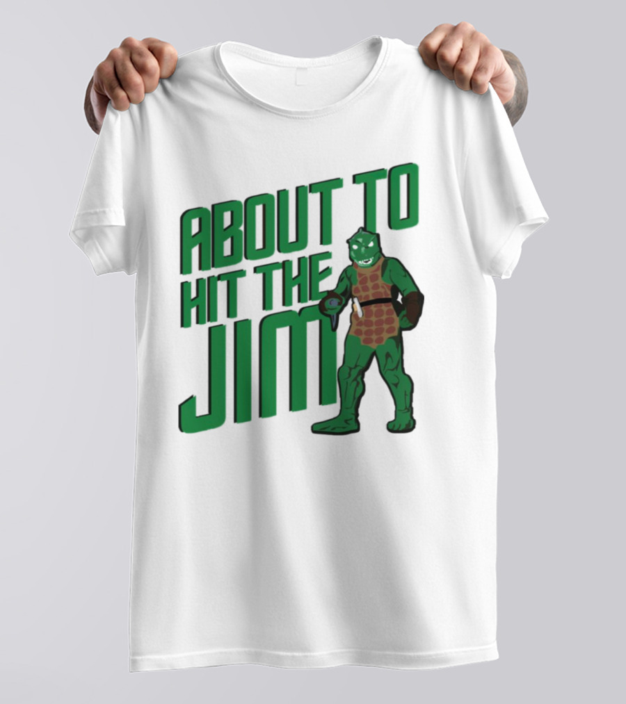 ABOUT TO HIT THE JIM LIZARD WARRIOR FITNESS PUN T-Shirt