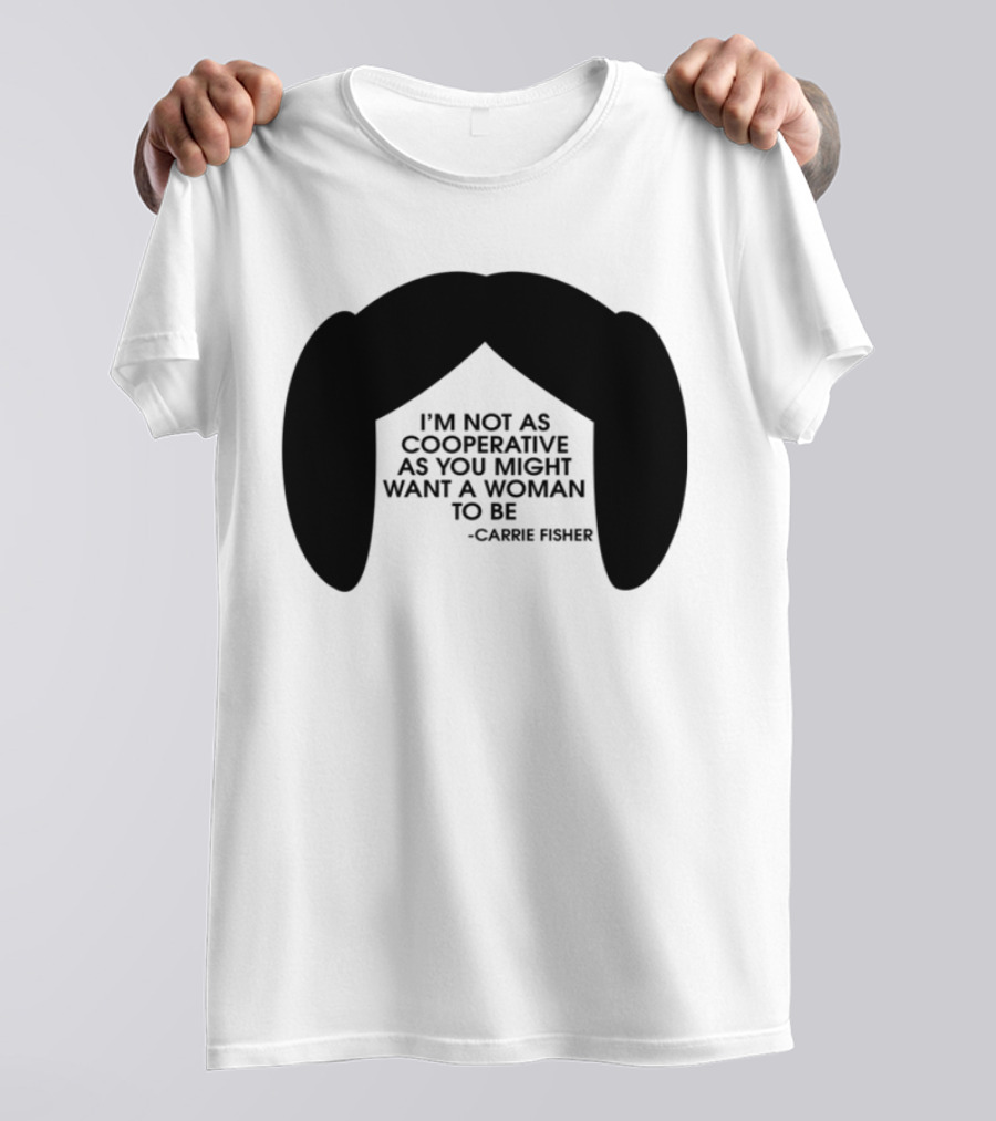 Carrie Fisher I'm Not As Cooperative As You Might Want A Woman To Be Iconic Hairstyle T-Shirt