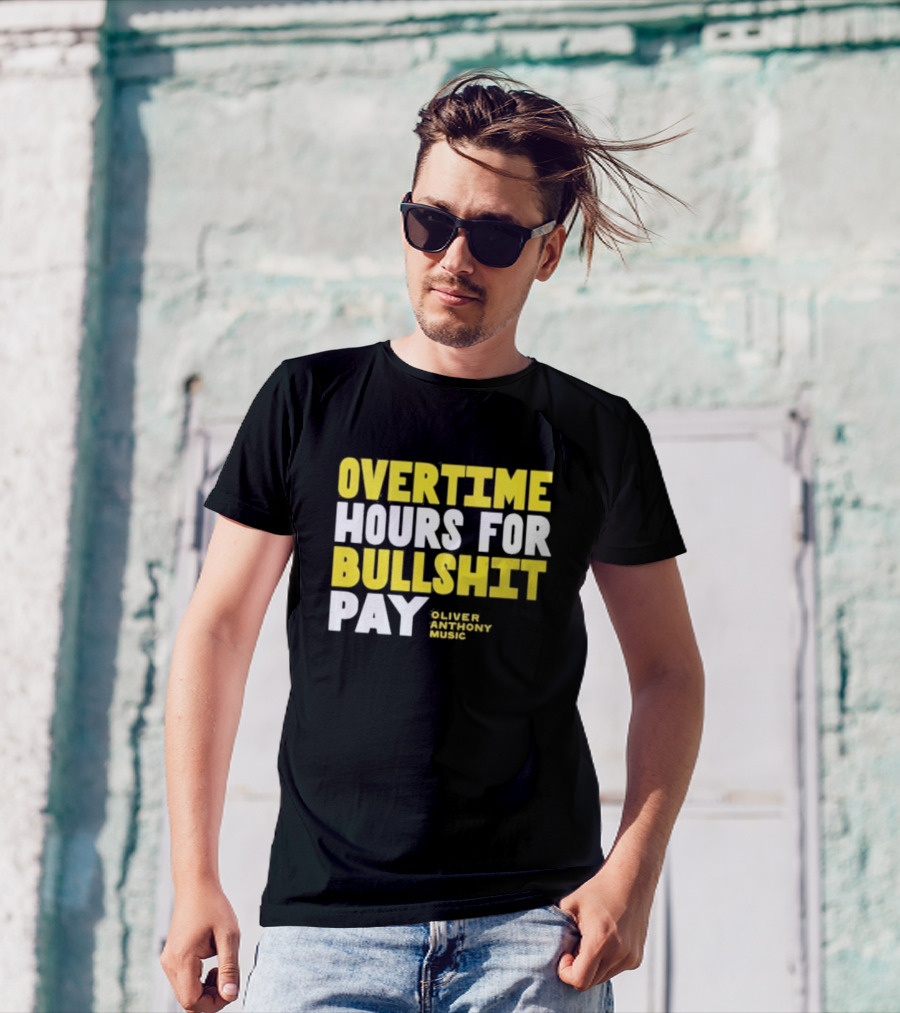 Overtime Hours For Bullshit Pay Oliver Anthony Music T-Shirt