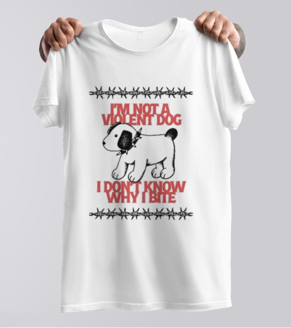 I'm Not A Violent Dog I Don't Know Why I Bite T-Shirt
