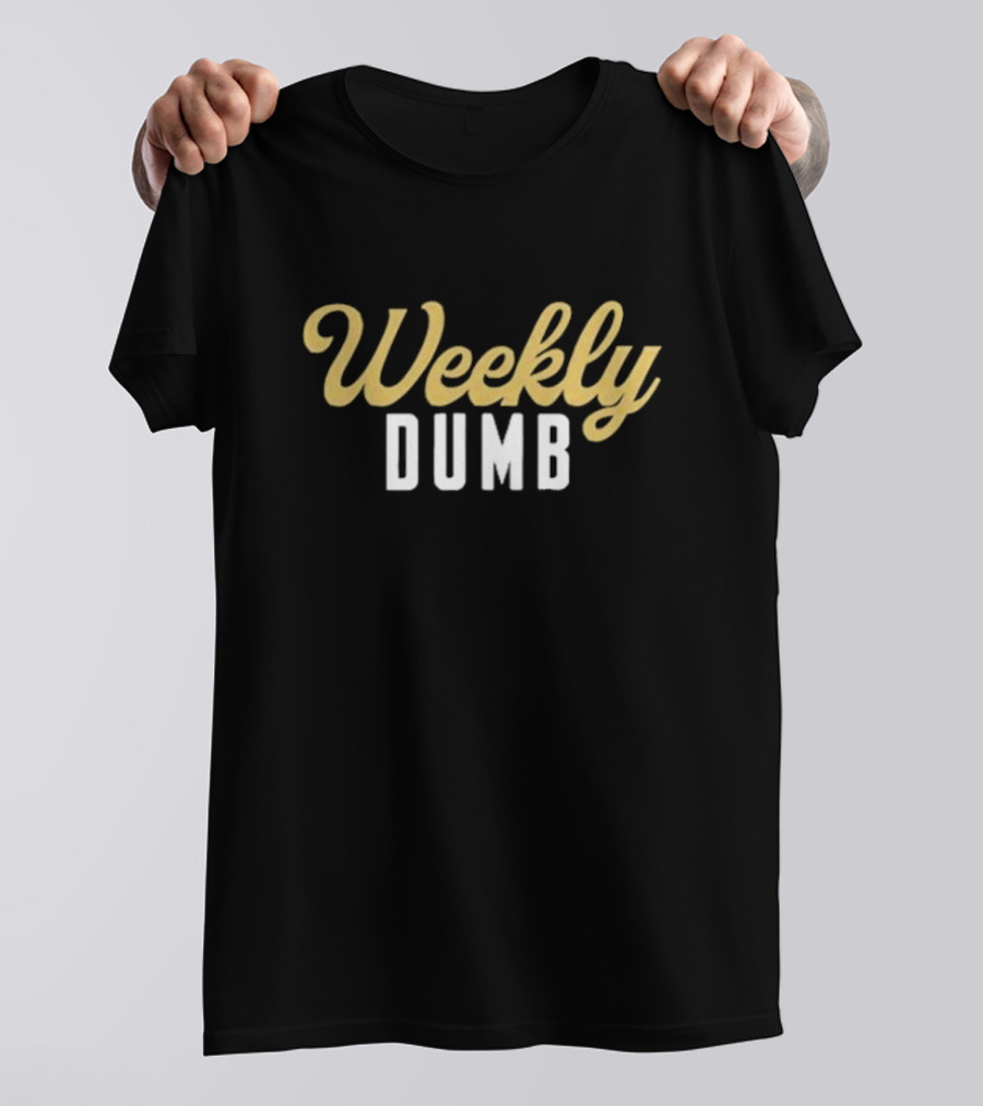Weekly Dumb T-Shirt