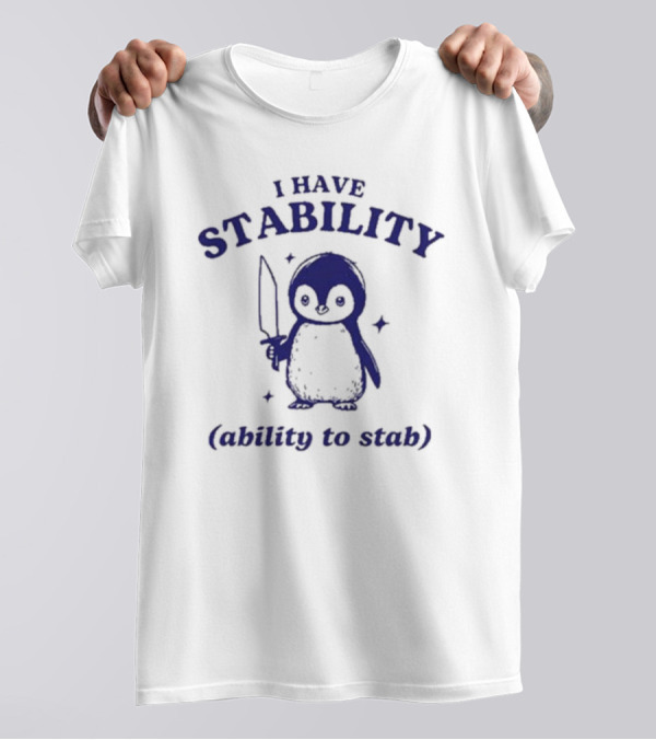 Penguin I Have Stability (Ability To Stab) T-Shirt