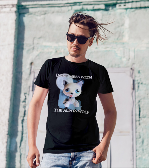 Don’t Mess With The Alpha Wolf Littlest Pet Lps Alpha Wolf T-Shirt