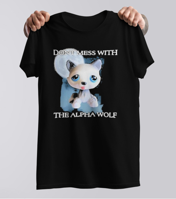 Don’t Mess With The Alpha Wolf Littlest Pet Lps Alpha Wolf T-Shirt