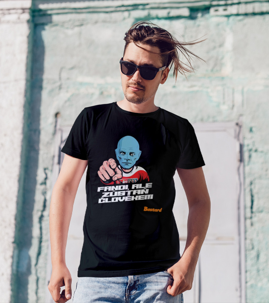 Fandi Ale Zůstaň Člověkem Bastard T-Shirt