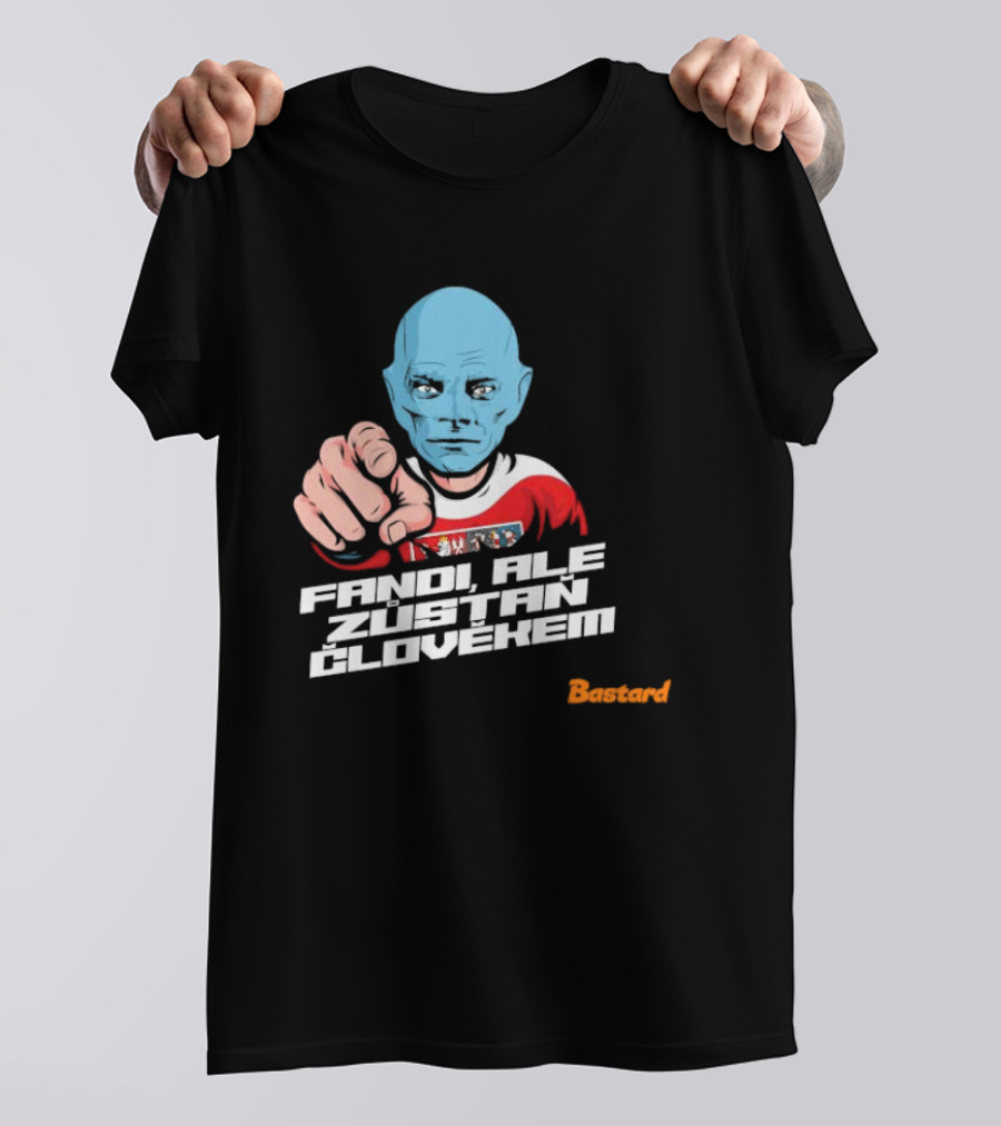 Fandi Ale Zůstaň Člověkem Bastard T-Shirt