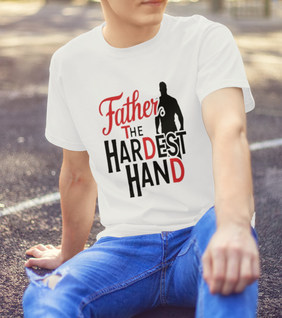 Father The Hardest Hand Father's Day T-Shirt