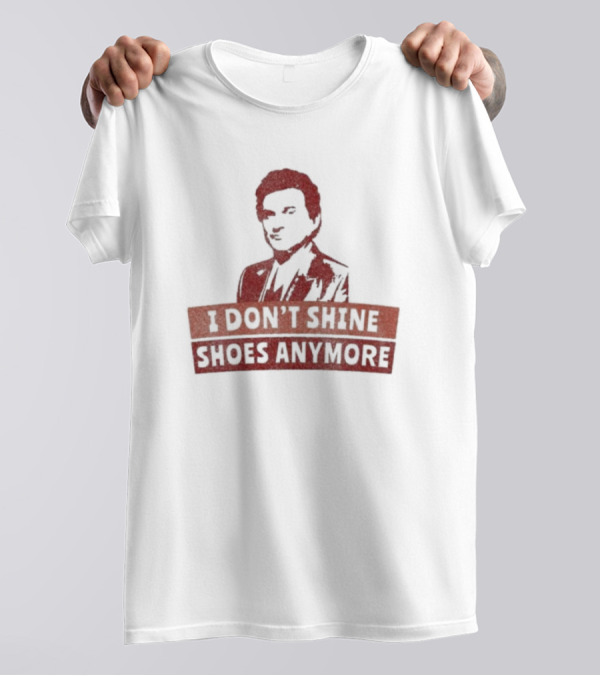 I Don’t Shine Shoes Anymore With Silhouette Of Man In Suit T-Shirt