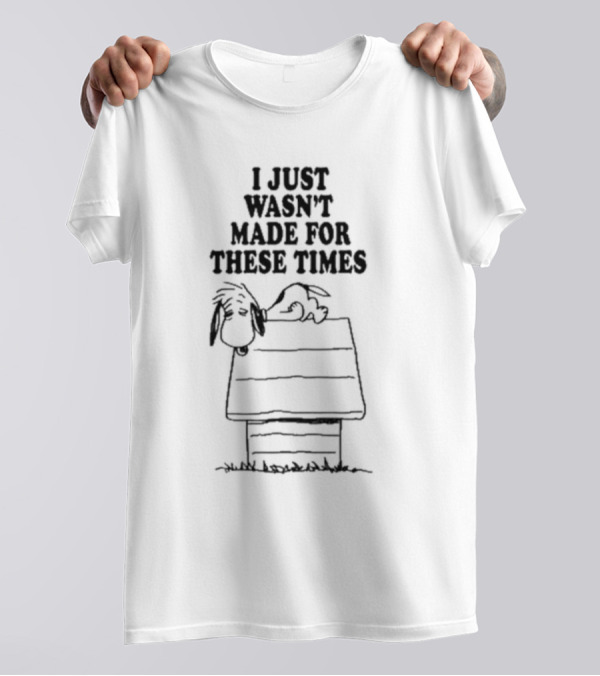 I Just Wasn’t Made For These Times Snoopy Doghouse Relaxation T-Shirt