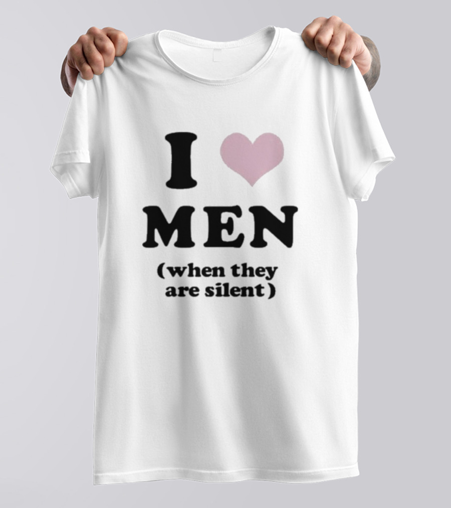 I Love Men Heart When They Are Silent T-Shirt