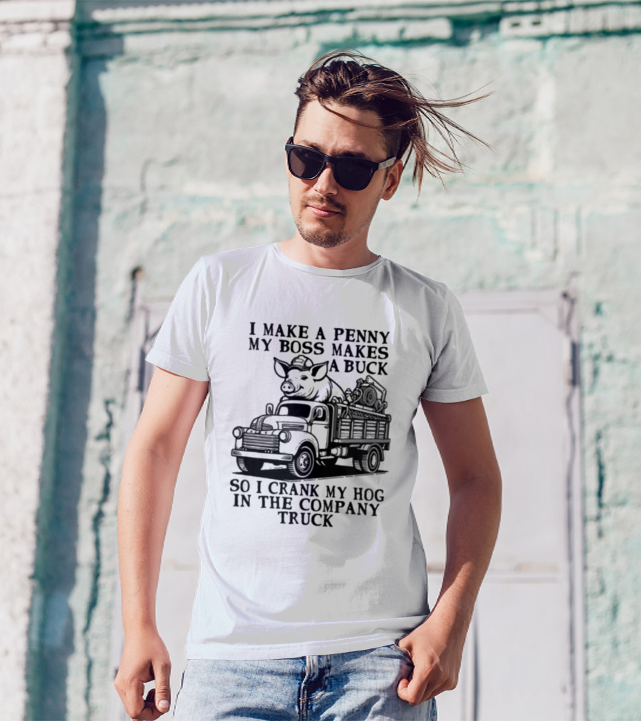 I Make A Penny My Boss Makes A Buck So I Crank My Hog In The Company Truck Pig On Vintage Truck T-Shirt