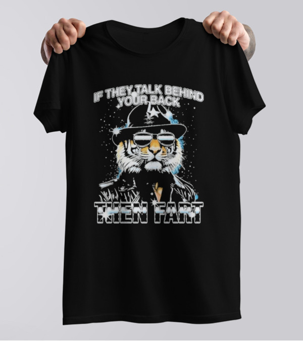 If They Talk Behind Your Back Then Fart Cool Tiger Sunglasses Hat T-Shirt