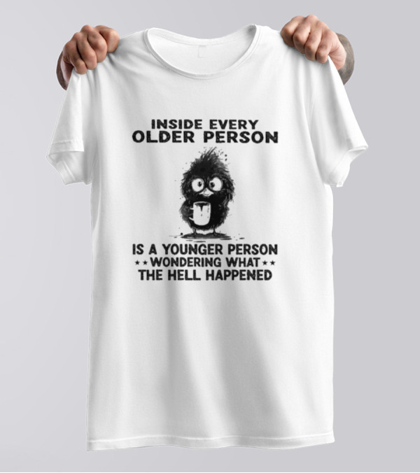 Inside Every Older Person Is A Younger Person Wondering What The Hell Happened Funny Bird Cartoon T-Shirt