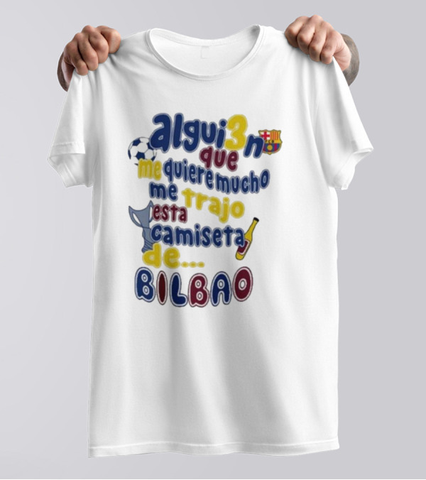 Alguien Que Me Quiere Mucho Me Trajo Esta Camiseta De Bilbao Fútbol Botella T-Shirt