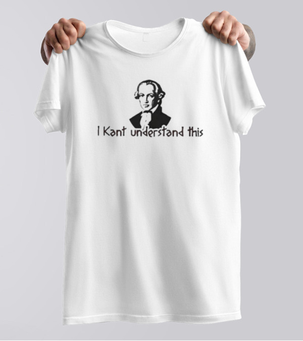 I Kant Understand This Philosopher T-Shirt