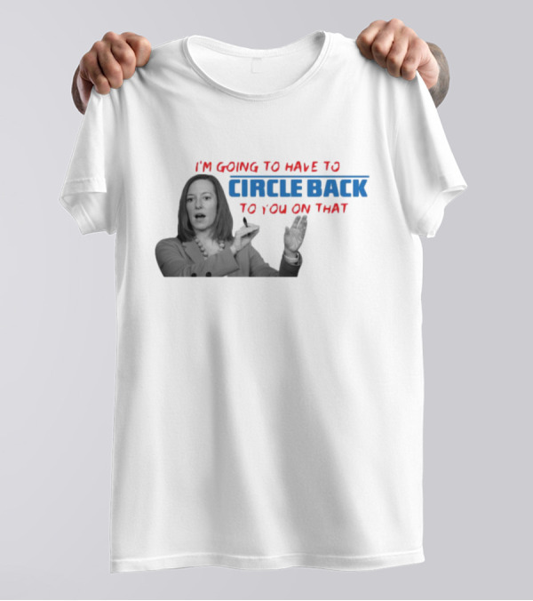 I’m Going To Have To Circle Back To You On That Jen Psaki Speech T-Shirt