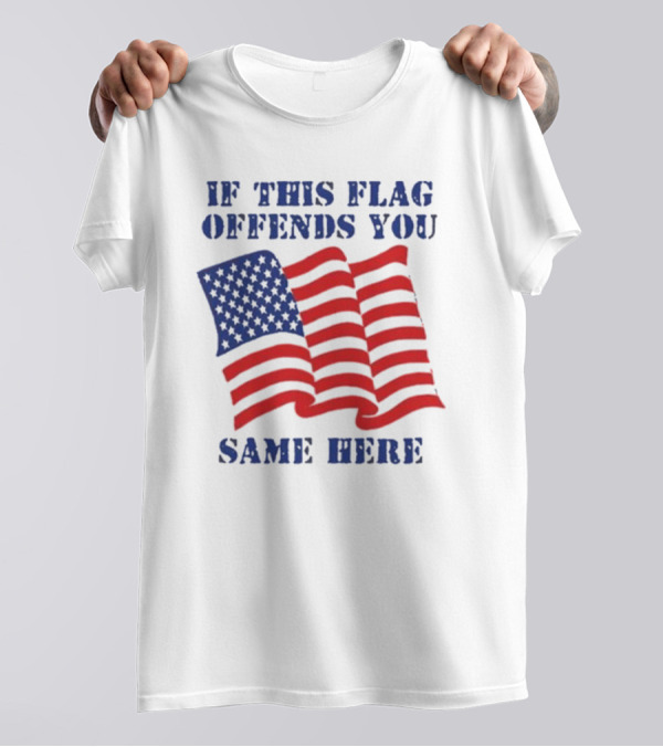 If This American Flag Offends You Same Here T-Shirt