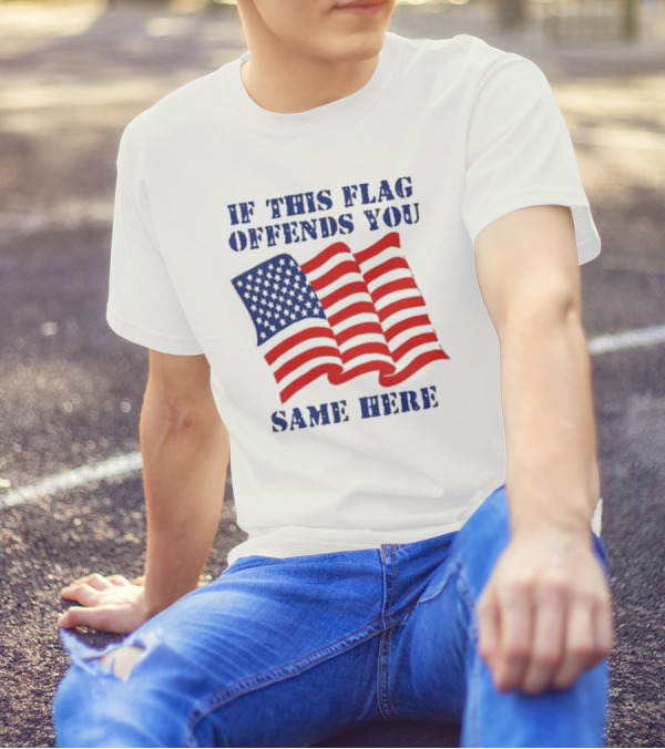 If This American Flag Offends You Same Here T-Shirt