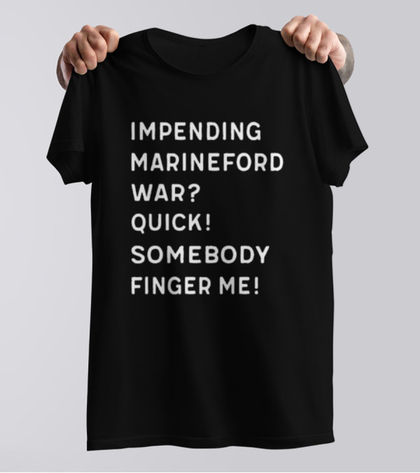 Impending Marineford War Quick Somebody Finger Me One Piece Reference T-Shirt