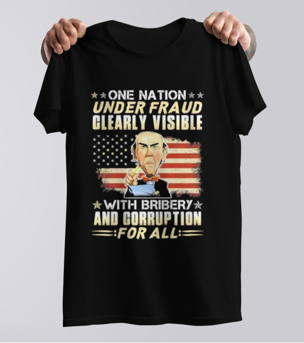 Jeff Dunham One Nation Under Fraud Clearly Visible With Bribery And Corruption For All American Flag Puppet Caricature T-Shirt