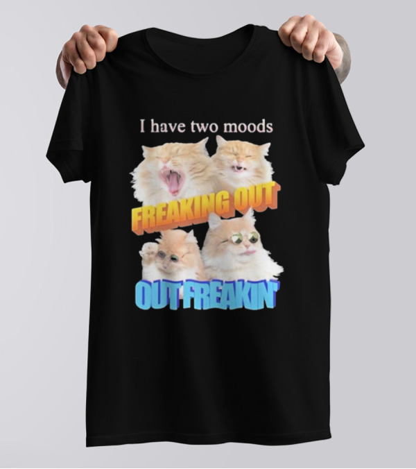 I Have Two Moods Freaking Out Out Freakin Cats Sunglasses Yawning Playful Expressions T-Shirt