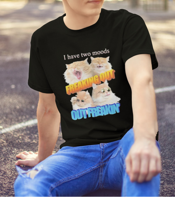 I Have Two Moods Freaking Out Out Freakin Cats Sunglasses Yawning Playful Expressions T-Shirt