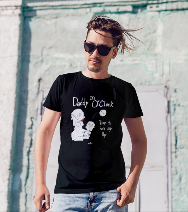 It's Daddy O'Clock Time To Hold My Boy T-Shirt
