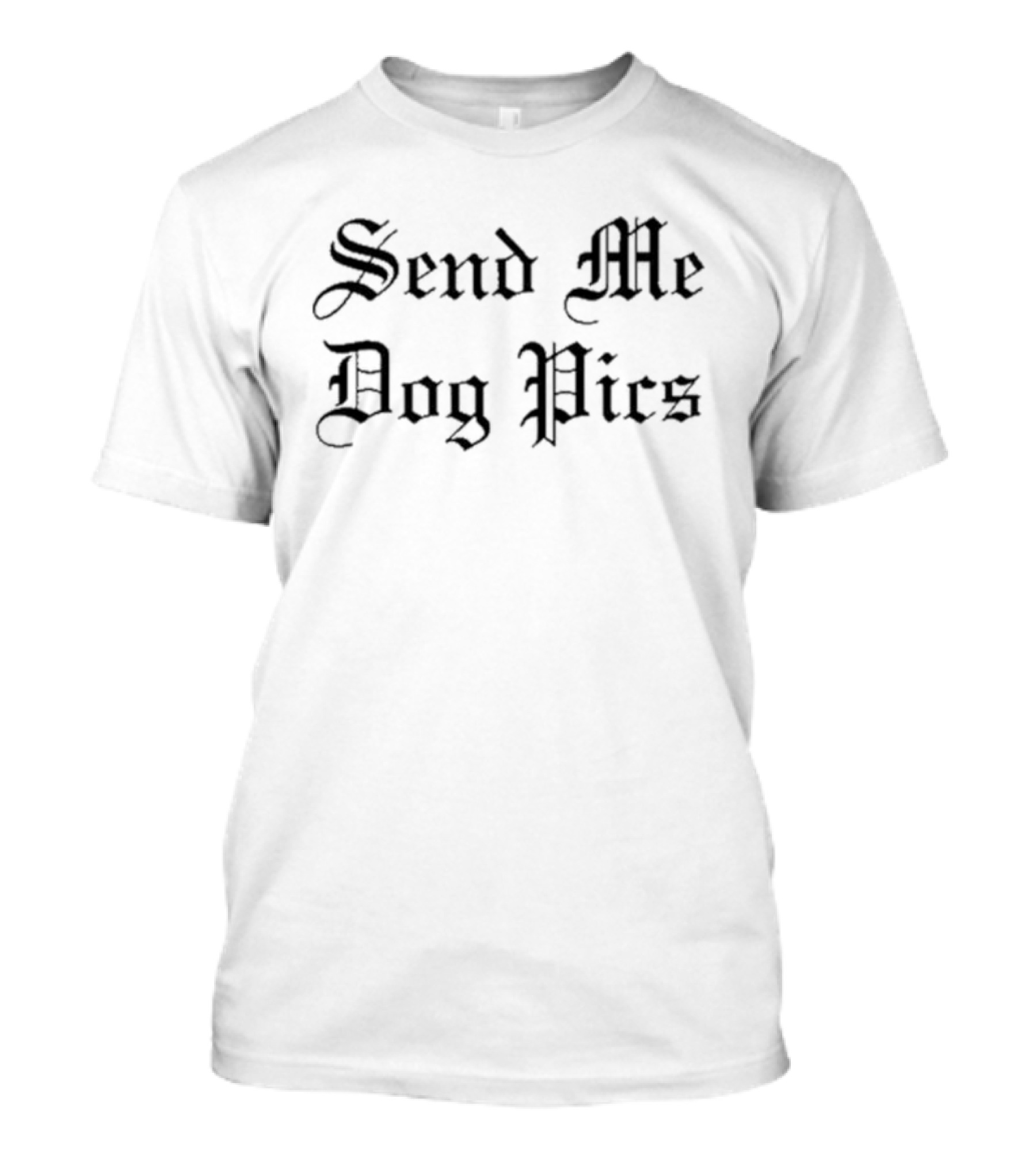 Send Me Dog Pics Gothic Font T-Shirt