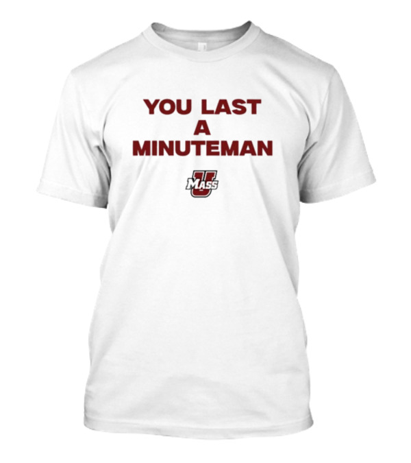 You Last A Minuteman UMass T-Shirt