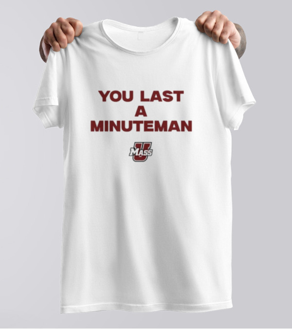 You Last A Minuteman UMass T-Shirt