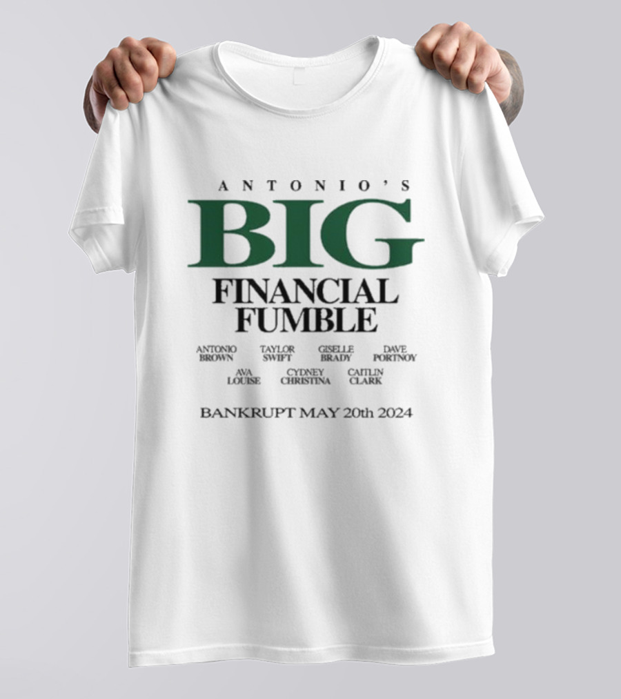 Antonio’s Big Financial Fumble Antonio Brown Taylor Swift Gisele Brady Ava Louise Bankrupt May 20th T-Shirt