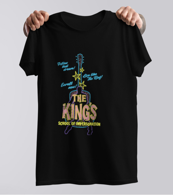 Follow That Dream Enroll Now Live Like The King The King's School Of Impersonation T-Shirt