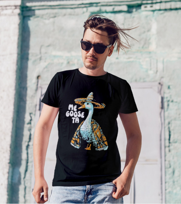 Me Goose Ta Full Color Goose In Sombrero And Poncho T-Shirt