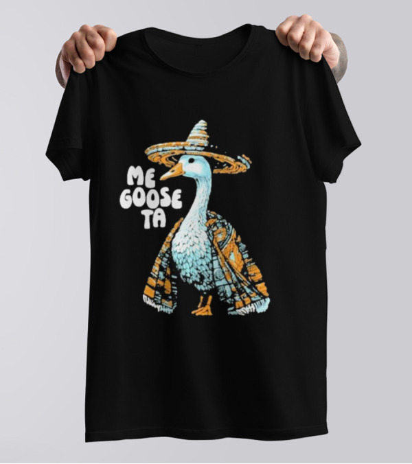 Me Goose Ta Full Color Goose In Sombrero And Poncho T-Shirt