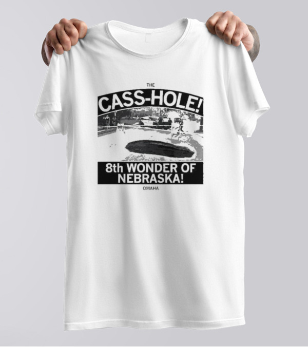 The Cass-Hole 8th Wonder Of Nebraska Omaha T-Shirt